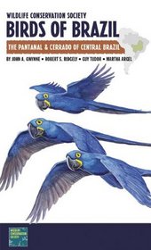 Wildlife Conservation Society Birds of Brazil: The Pantanal and Cerrado of Central Brazil(Birds of Brazil Field Guides)