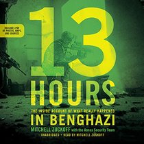 13 Hours: A Firsthand Account of What Really Happened in Benghazi