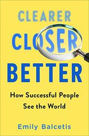 Clearer, Closer, Better: How Successful People See the World