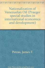 Nationalization of Venezuelan Oil (Praeger special studies in international economics and development)
