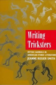 Writing Tricksters: Mythic Gambols in American Ethnic Literature