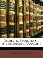 Domestic Manners of the Americans, Volume 1