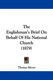 The Englishman's Brief On Behalf Of His National Church (1879)