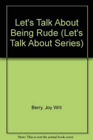 Let's Talk About Being Rude (Let's Talk About Series)