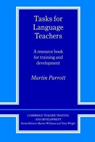 Tasks for Language Teachers : A Resource Book for Training and Development (Cambridge Teacher Training and Development)