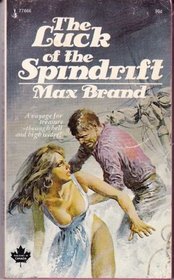 The luck of the Spindrift: A novel of adventure (Books by Max Brand)