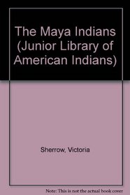 Maya Indians (The Junior Library of American Indians)