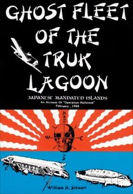 Ghost Fleet of the Truk Lagoon: An Account of 