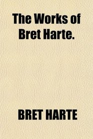The Works of Bret Harte.