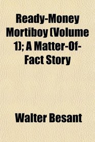Ready-Money Mortiboy (Volume 1); A Matter-Of-Fact Story