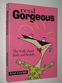Real Gorgeous : The Truth about Body and Beauty