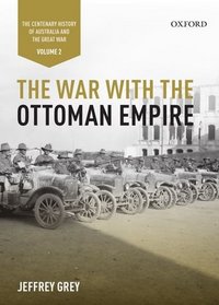 The War with the Ottoman Empire: Volume II: The Centenary History of Australia and the Great War