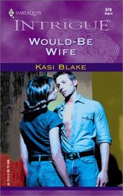 Would-Be Wife (Harlequin Intrigue, No 676)