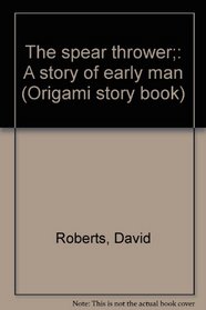 The spear thrower;: A story of early man (Origami story book)