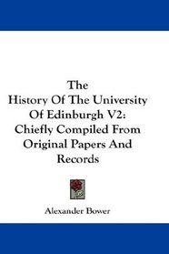 The History Of The University Of Edinburgh V2: Chiefly Compiled From Original Papers And Records