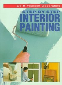 Step-By-Step Interior Painting (Do-It-Yourself Decorating)