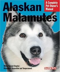 Alaskan Malamutes (Complete Pet Owner's Manual)
