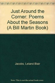 Just Around the Corner: Poems About the Seasons (A Bill Martin Book)