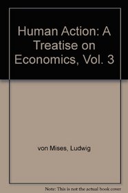 Human Action: A Treatise on Economics, Vol. 3