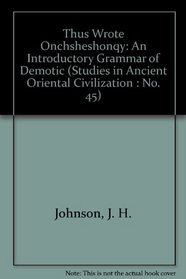 Thus Wrote Onchsheshonqy: An Introductory Grammar of Demotic (Studies in Ancient Oriental Civilization : No. 45)