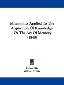 Mnemonics Applied To The Acquisition Of Knowledge: Or The Art Of Memory (1848)