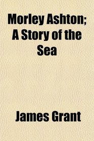 Morley Ashton; A Story of the Sea