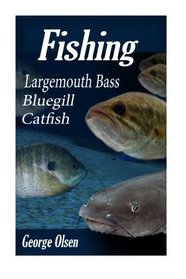 Fishing: Largemouth Bass, Catfish, Bluegill (Freshwater fishing) (Volume 1)