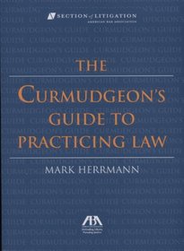 The Curmudgeon's Guide to Practicing Law