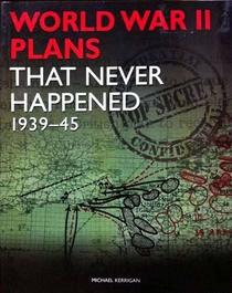 World War II Plans That Never Happened 1939-45