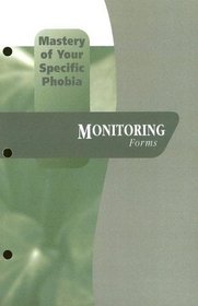 Mastery of Your Specific Phobia: Monitoring Forms (Treatments That Work)