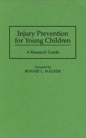 Injury Prevention for Young Children : A Research Guide (Bibliographies and Indexes in Medical Studies)