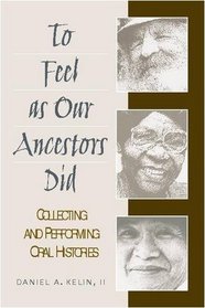 To Feel as Our Ancestors Did: Collecting and Performing Oral Histories