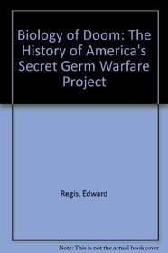 Biology of Doom: The History of Americas Secret Germ Warfare Project