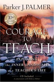 The Courage to Teach: Exploring the Inner Landscape of a Teacher's Life