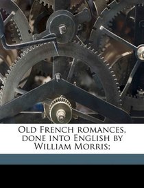 Old French romances, done into English by William Morris;