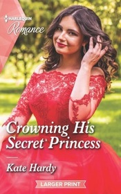 Crowning His Secret Princess (Harlequin Romance, No 4829) (Larger Print)
