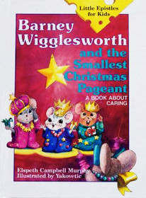 Barney Wigglesworth and the Smallest Christmas Pageant: A Book About Caring (Little Epistles for Kids)