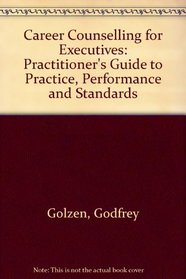 Career Counselling for Executives: Practitioner's Guide to Practice, Performance and Standards