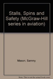 Stalls, spins, and safety (McGraw-Hill series in aviation)