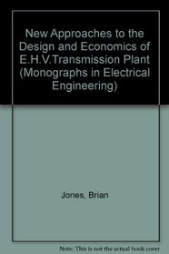 New Approaches to the Design and Economics of E.H.V.Transmission Plant (Monographs in Electrical Engineering)