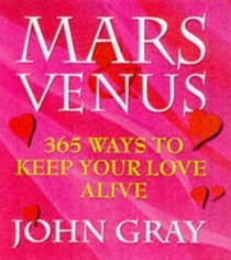 Mars and Venus: 365 Ways to Keep Your Love Alive (Mars & Venus)