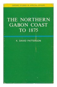 The Northern Gabon Coast to 1875 (Oxford Studies in African Affairs)