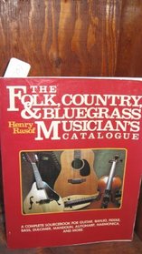 The Folk, Country and Bluegrass Musician's Catalogue: A Complete Sourcebook for Guitar, Banjo, Fiddle, Bass, Dulcimer, Mandolin, Autoharp, Harmonica,