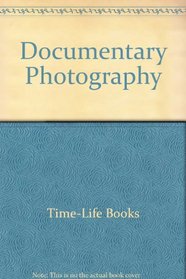 Documentary Photography (LIFE Library of Photography #14)