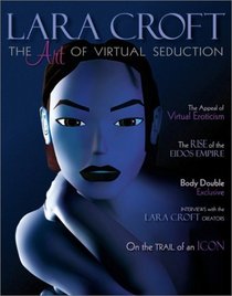 Lara Croft: The Art of Virtual Seduction