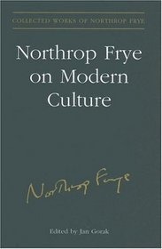 Northrop Frye on Modern Culture (Collected Works of Northrop Frye)
