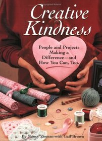 Creative Kindness: People and Projects Making a Difference and How You Can, Too