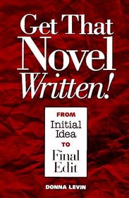 Get That Novel Written! From Initial Idea to Final Edit
