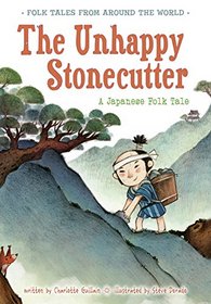 The Unhappy Stonecutter: A Japanese Folk Tale (Folk Tales From Around the World)