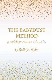 The Babydust Method: A Guide to Conceiving a Girl or a Boy